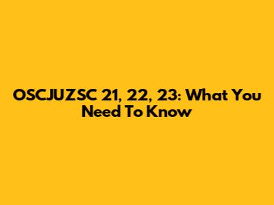 OSCJUZSC 21, 22, 23: What You Need To Know