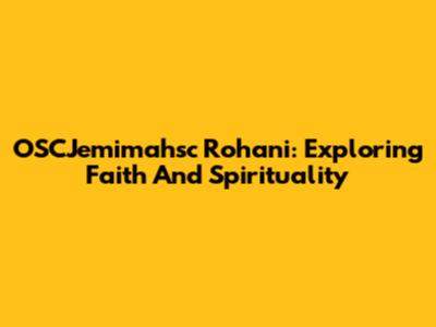 OSCJemimahsc Rohani: Exploring Faith And Spirituality