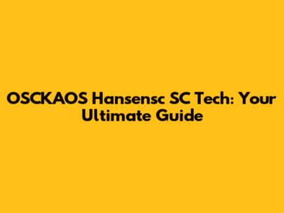 OSCKAOS Hansensc SC Tech: Your Ultimate Guide