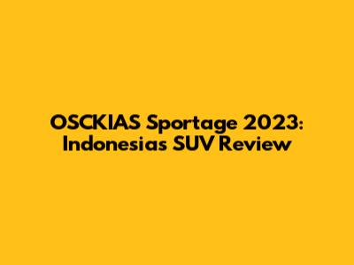 OSCKIAS Sportage 2023: Indonesia's SUV Review