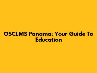 OSCLMS Panama: Your Guide To Education