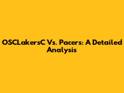 OSCLakersC Vs. Pacers: A Detailed Analysis