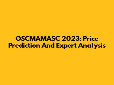 OSCMAMASC 2023: Price Prediction And Expert Analysis