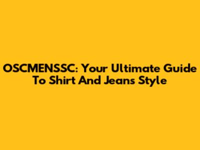 OSCMENSSC: Your Ultimate Guide To Shirt And Jeans Style