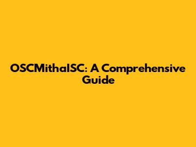 OSCMithaISC: A Comprehensive Guide