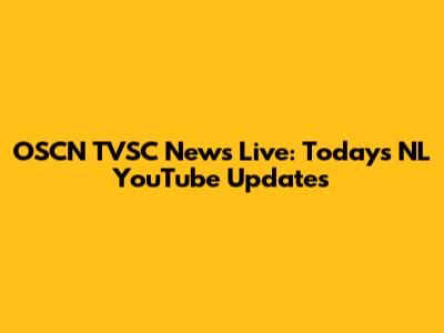 OSCN TVSC News Live: Today's NL YouTube Updates