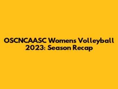 OSCNCAASC Women's Volleyball 2023: Season Recap