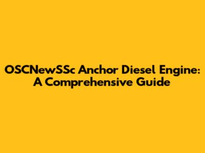 OSCNewSSc Anchor Diesel Engine: A Comprehensive Guide