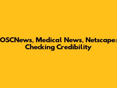 OSCNews, Medical News, Netscape: Checking Credibility