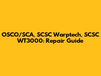 OSCO/SCA, SCSC Warptech, SCSC WT3000: Repair Guide