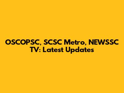 OSCOPSC, SCSC Metro, NEWSSC TV: Latest Updates