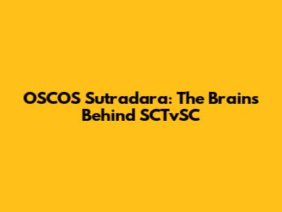 OSCOS Sutradara: The Brains Behind SCTvSC