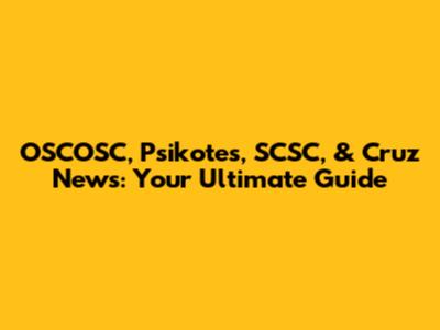 OSCOSC, Psikotes, SCSC, & Cruz News: Your Ultimate Guide