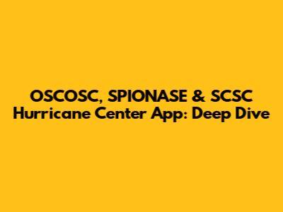 OSCOSC, SPIONASE & SCSC Hurricane Center App: Deep Dive