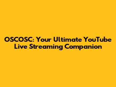 OSCOSC: Your Ultimate YouTube Live Streaming Companion