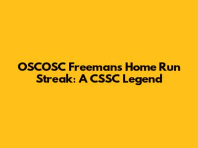 OSCOSC Freeman's Home Run Streak: A CSSC Legend