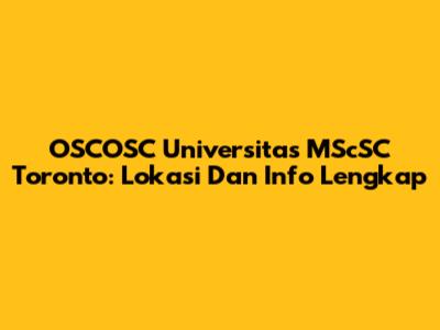 OSCOSC Universitas MScSC Toronto: Lokasi Dan Info Lengkap