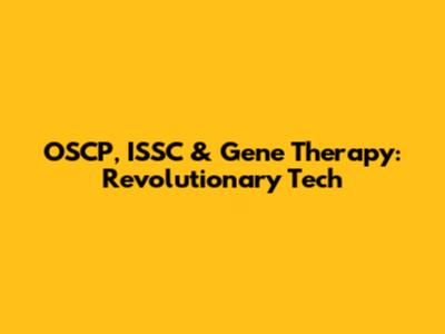 OSCP, ISSC & Gene Therapy: Revolutionary Tech
