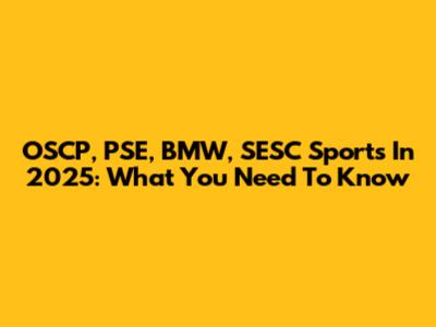 OSCP, PSE, BMW, SESC Sports In 2025: What You Need To Know