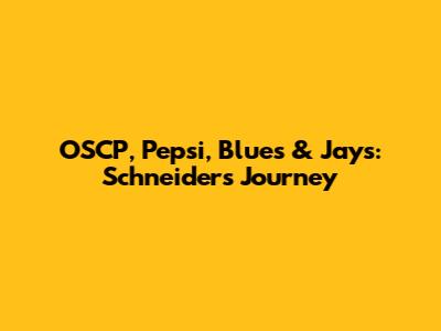 OSCP, Pepsi, Blues & Jays: Schneider's Journey