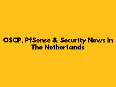 OSCP, PfSense & Security News In The Netherlands