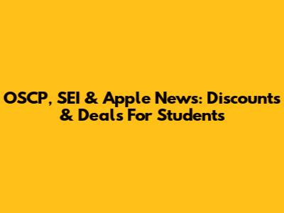 OSCP, SEI & Apple News: Discounts & Deals For Students