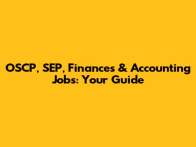 OSCP, SEP, Finances & Accounting Jobs: Your Guide