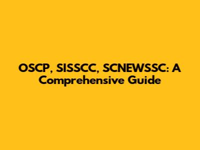 OSCP, SISSCC, SCNEWSSC: A Comprehensive Guide