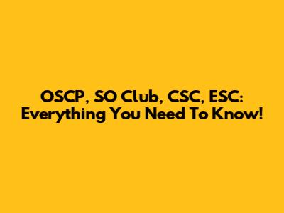 OSCP, SO Club, CSC, ESC: Everything You Need To Know!