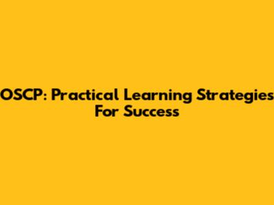 OSCP: Practical Learning Strategies For Success