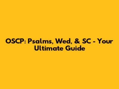 OSCP: Psalms, Wed, & SC - Your Ultimate Guide