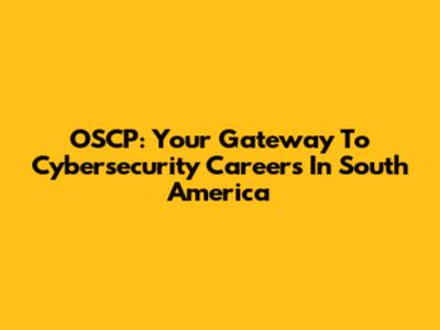 OSCP: Your Gateway To Cybersecurity Careers In South America