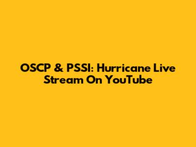 OSCP & PSSI: Hurricane Live Stream On YouTube