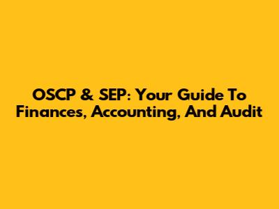OSCP & SEP: Your Guide To Finances, Accounting, And Audit