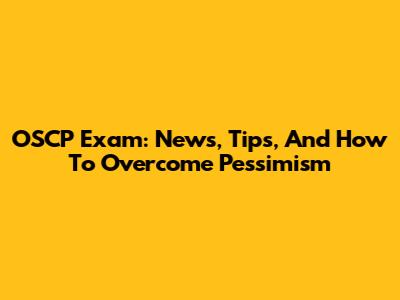 OSCP Exam: News, Tips, And How To Overcome Pessimism