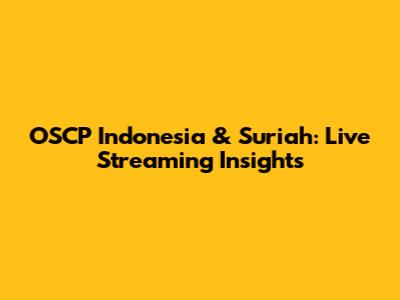 OSCP Indonesia & Suriah: Live Streaming Insights