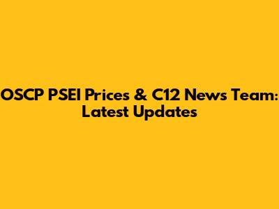 OSCP PSEI Prices & C12 News Team: Latest Updates
