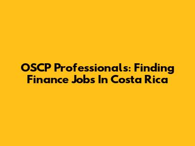OSCP Professionals: Finding Finance Jobs In Costa Rica