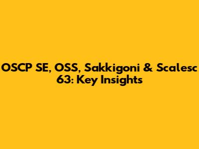 OSCP SE, OSS, Sakkigoni & Scalesc 63: Key Insights