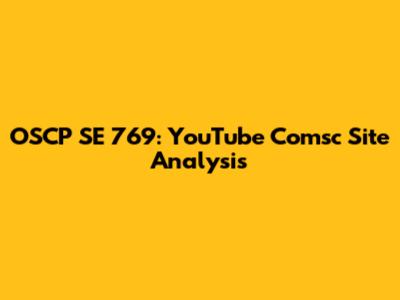 OSCP SE 769: YouTube Comsc Site Analysis