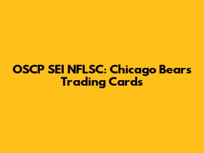 OSCP SEI NFLSC: Chicago Bears Trading Cards
