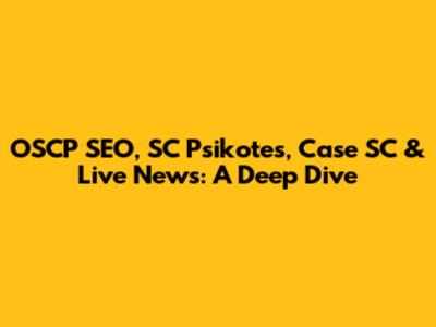 OSCP SEO, SC Psikotes, Case SC & Live News: A Deep Dive