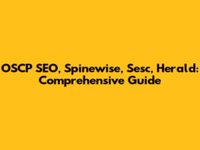 OSCP SEO, Spinewise, Sesc, Herald: Comprehensive Guide