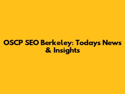 OSCP SEO Berkeley: Today's News & Insights