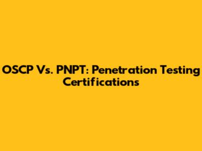OSCP Vs. PNPT: Penetration Testing Certifications