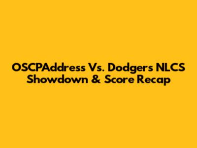 OSCPAddress Vs. Dodgers NLCS Showdown & Score Recap