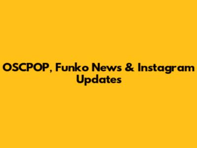 OSCPOP, Funko News & Instagram Updates