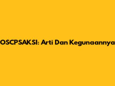 OSCPSAKSI: Arti Dan Kegunaannya