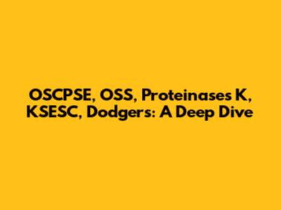 OSCPSE, OSS, Proteinases K, KSESC, Dodgers: A Deep Dive