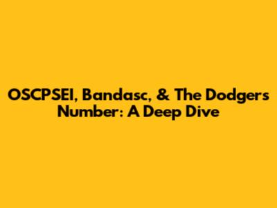 OSCPSEI, Bandasc, & The Dodgers Number: A Deep Dive